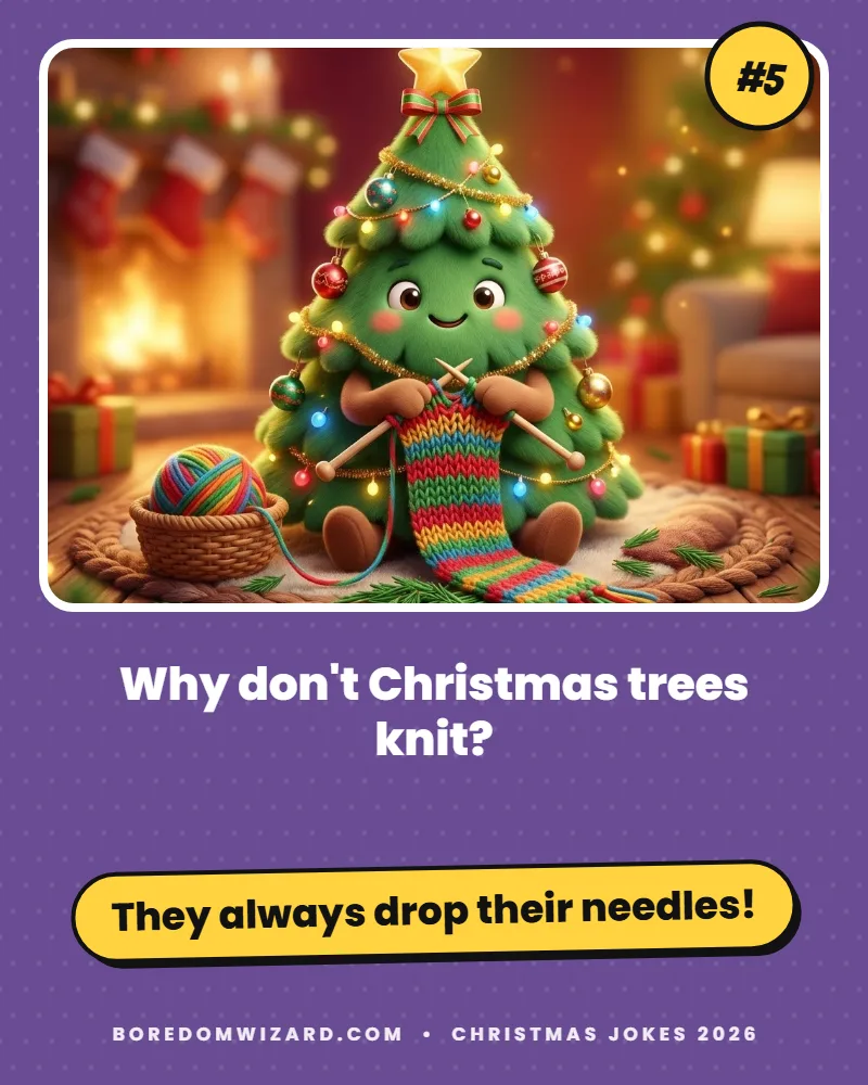 Christmas tree joke card of a tree knitting while its needles fall: why don't Christmas trees knit? They always drop their needles